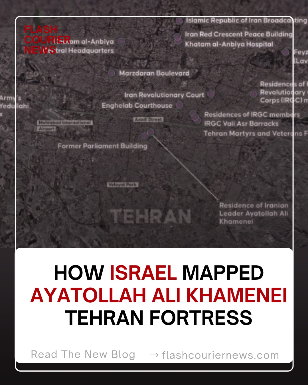 How Israel Mapped Ayatollah Ali Khamenei Tehran Fortress